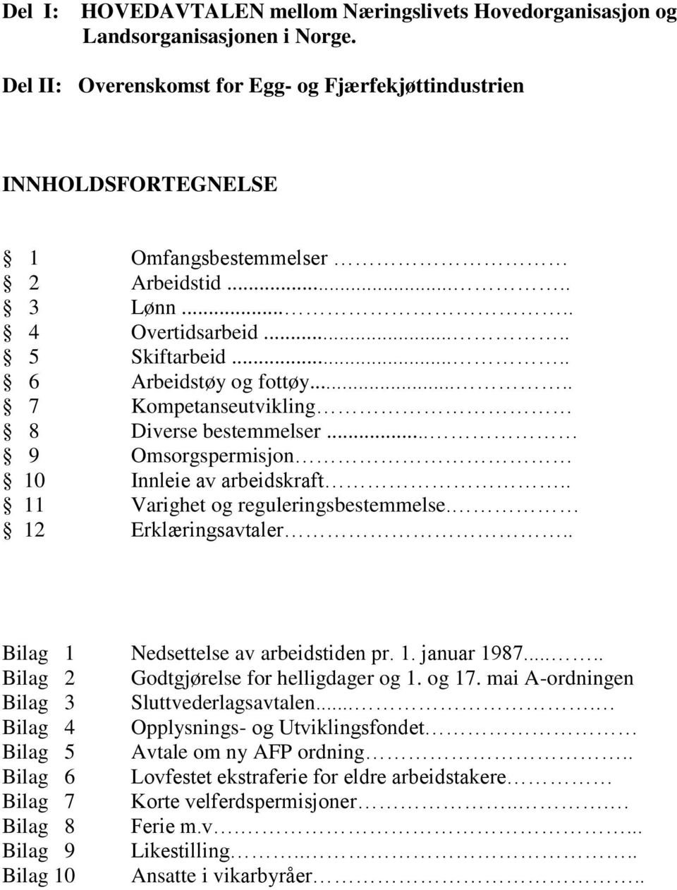 .... 7 Kompetanseutvikling 8 Diverse bestemmelser... 9 Omsorgspermisjon 10 Innleie av arbeidskraft.. 11 Varighet og reguleringsbestemmelse. 12 Erklæringsavtaler.