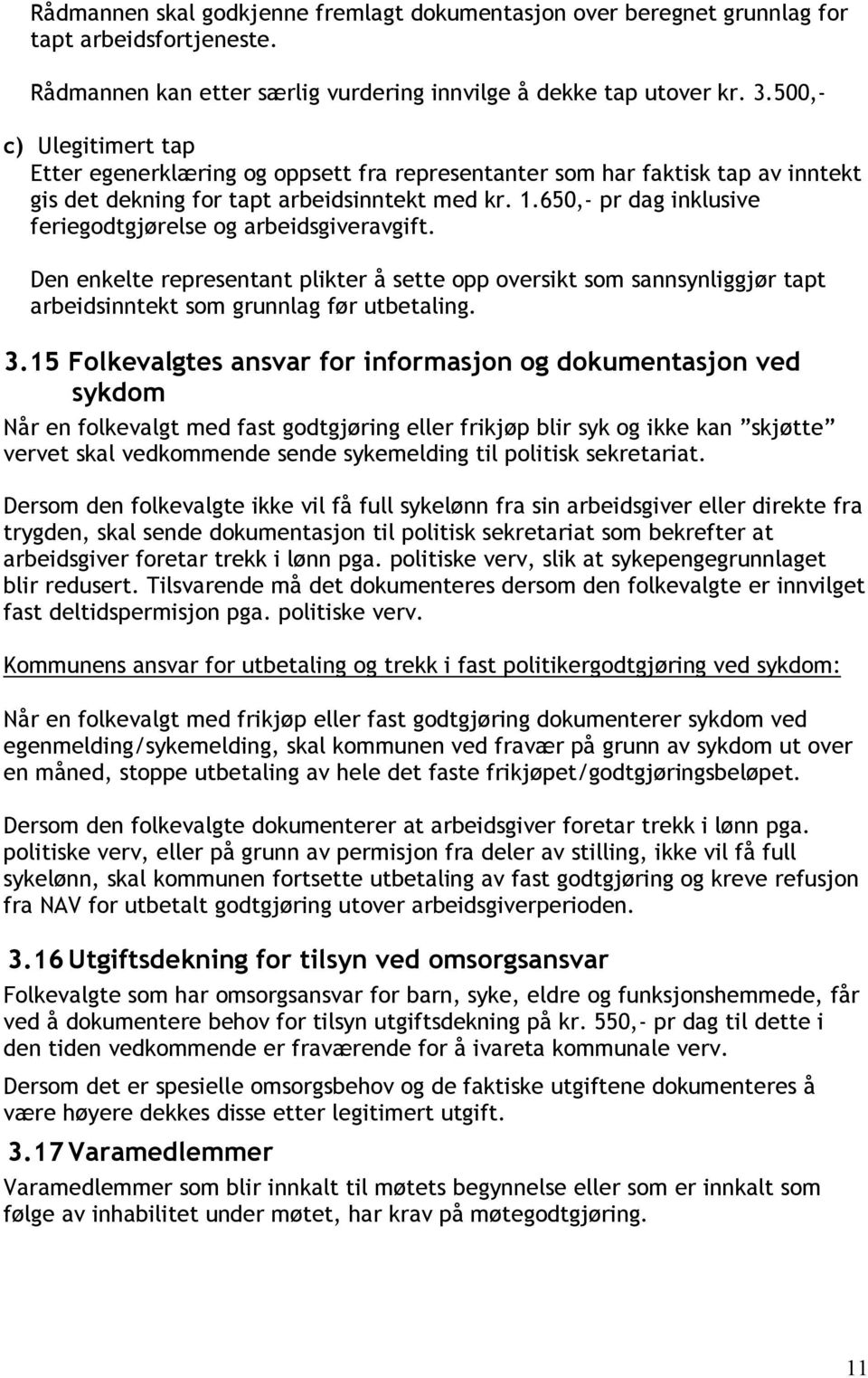 650,- pr dag inklusive feriegodtgjørelse og arbeidsgiveravgift. Den enkelte representant plikter å sette opp oversikt som sannsynliggjør tapt arbeidsinntekt som grunnlag før utbetaling. 3.