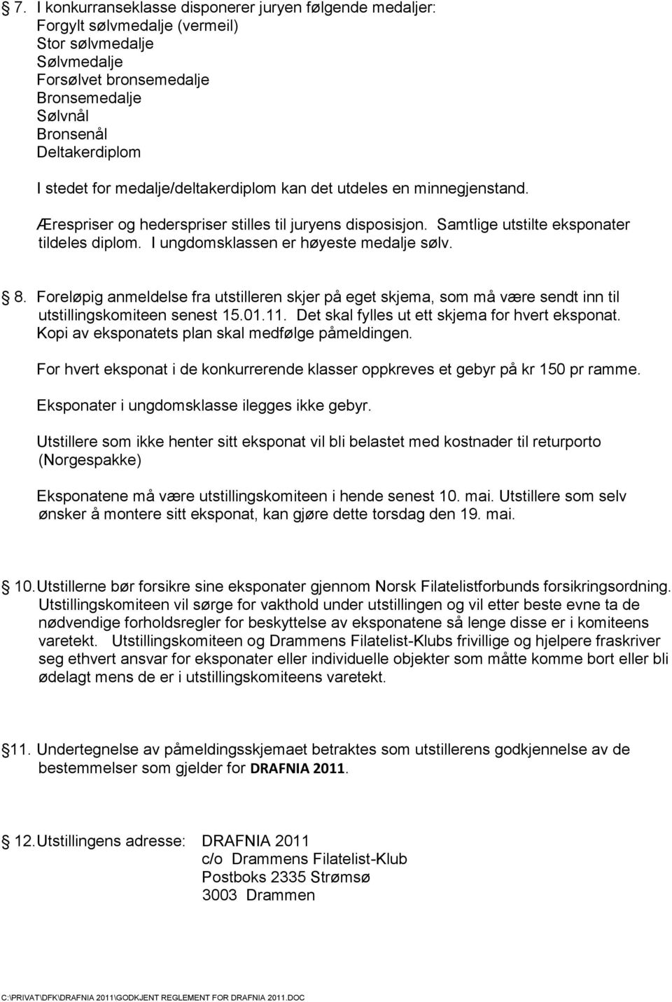 I ungdomsklassen er høyeste medalje sølv. 8. Foreløpig anmeldelse fra utstilleren skjer på eget skjema, som må være sendt inn til utstillingskomiteen senest 15.01.11.