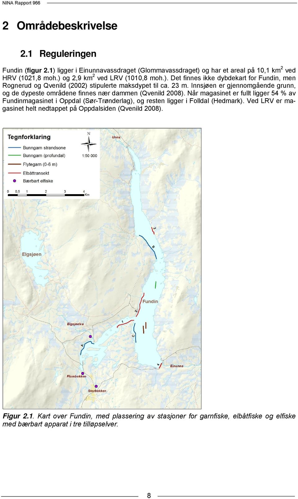 Innsjøen er gjennomgående grunn, og de dypeste områdene finnes nær dammen (Qvenild 2008).