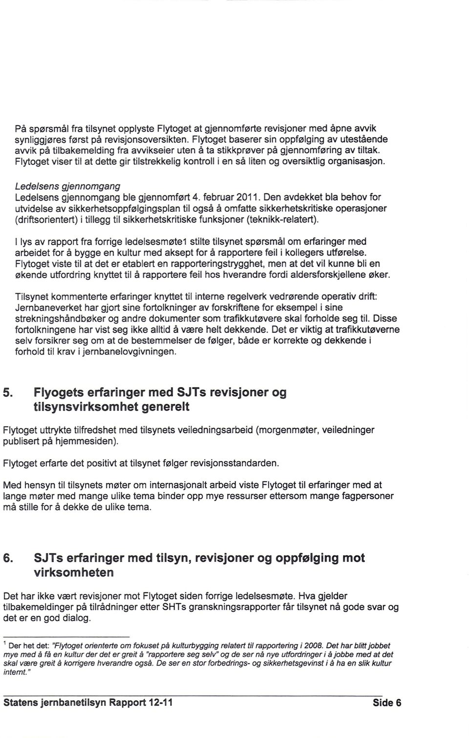 Flytoget viser til at dette gir tilstrekkelig kontroll i en så liten og oversiktlig organisasjon. Ledelsens gjennomgang Ledelsens gjennomgang ble gjennomført 4. februar 2011.