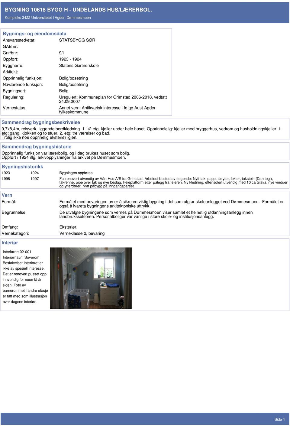 Gartnerskole Bolig/bosetning Bolig/bosetning Bolig Sammendrag bygningsbeskrivelse Uregulert: Kommuneplan for Grimstad 2006-2018, vedtatt 24.09.