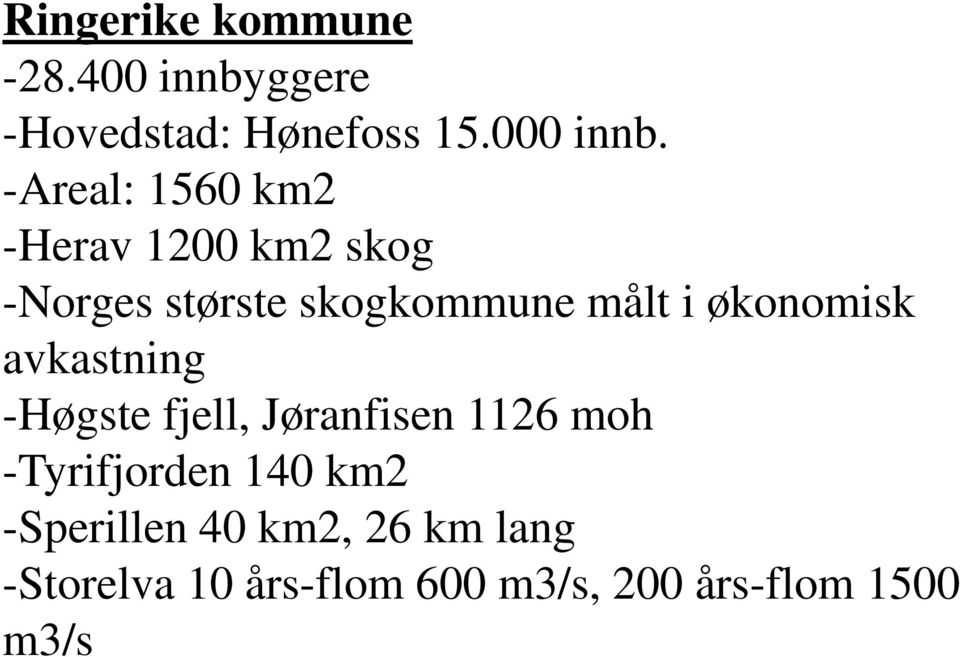 økonomisk avkastning -Høgste fjell, Jøranfisen 1126 moh -Tyrifjorden 140 km2