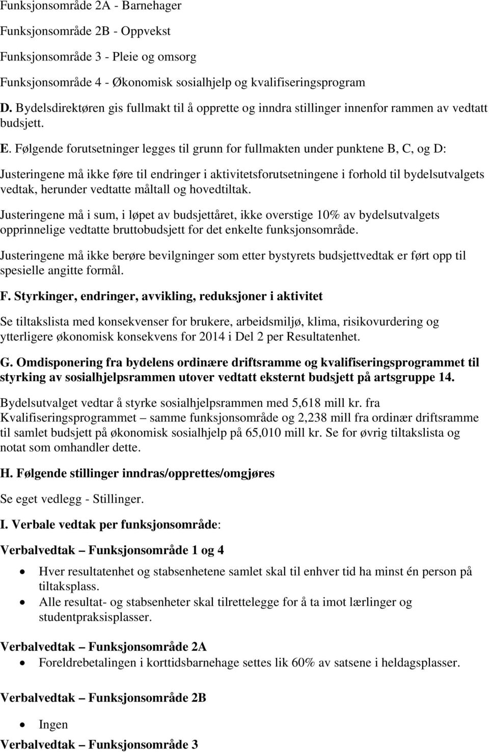 Følgende forutsetninger legges til grunn for fullmakten under punktene B, C, og D: Justeringene må ikke føre til endringer i aktivitetsforutsetningene i forhold til bydelsutvalgets vedtak, herunder