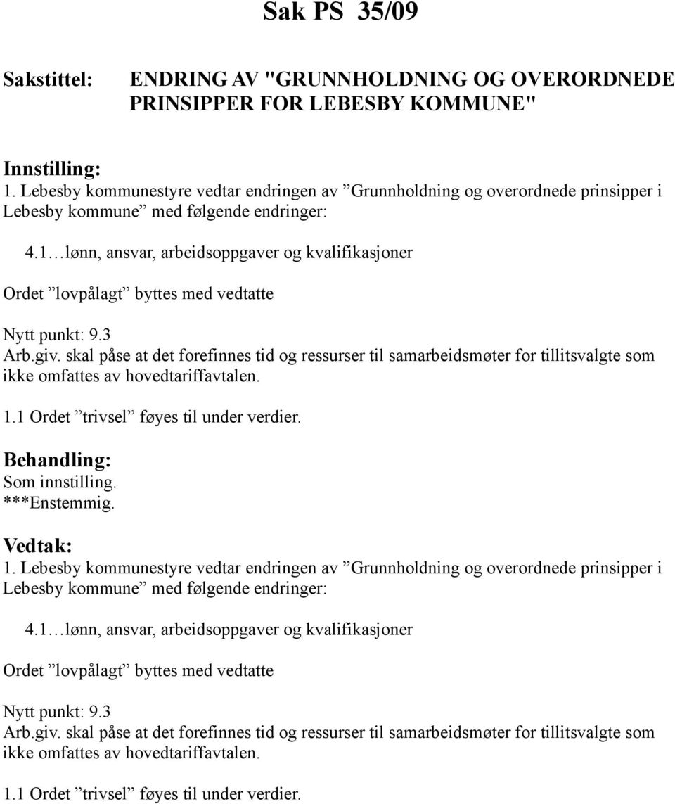 1 lønn, ansvar, arbeidsoppgaver og kvalifikasjoner Ordet lovpålagt byttes med vedtatte Nytt punkt: 9.3 Arb.giv.