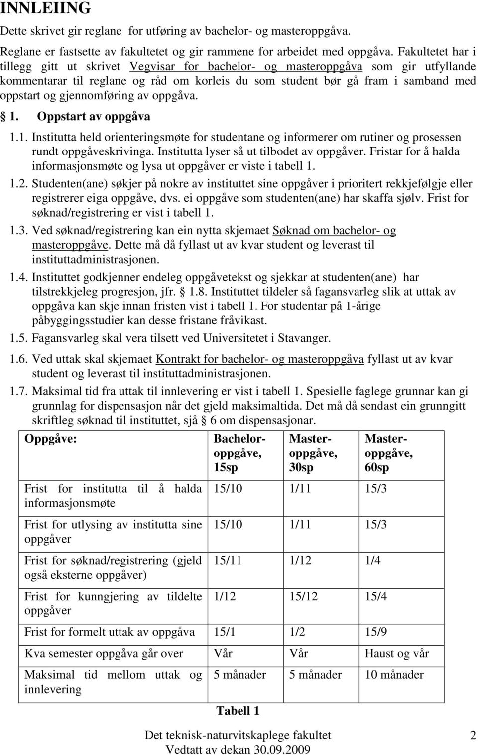 gjennomføring av oppgåva. 1. Oppstart av oppgåva 1.1. Institutta held orienteringsmøte for studentane og informerer om rutiner og prosessen rundt oppgåveskrivinga.