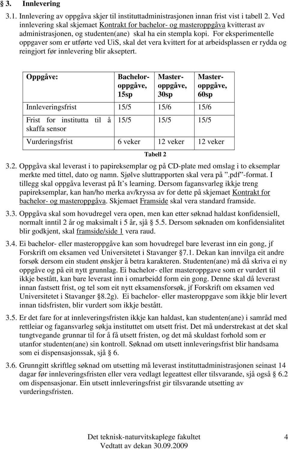 For eksperimentelle oppgaver som er utførte ved UiS, skal det vera kvittert for at arbeidsplassen er rydda og reingjort før innlevering blir akseptert.