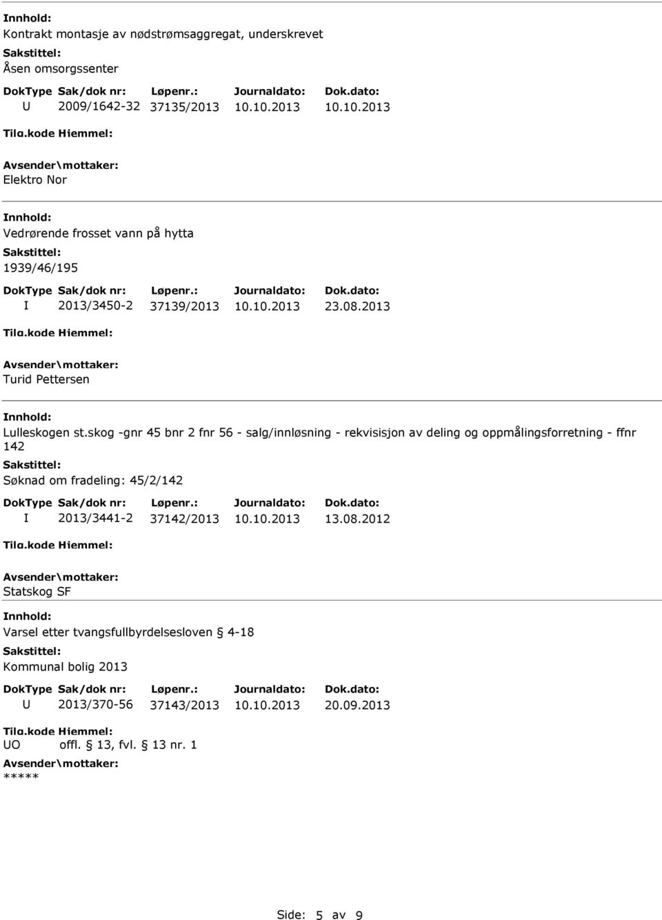 skog -gnr 45 bnr 2 fnr 56 - salg/innløsning - rekvisisjon av deling og oppmålingsforretning - ffnr 142 Søknad om fradeling: