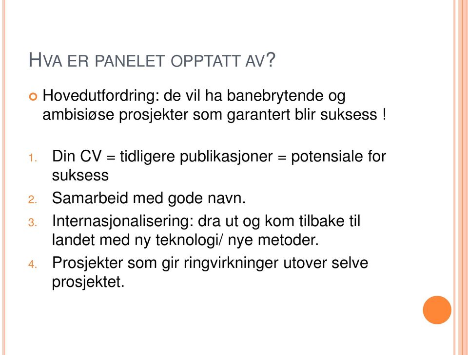 suksess! 1. Din CV = tidligere publikasjoner = potensiale for suksess 2.