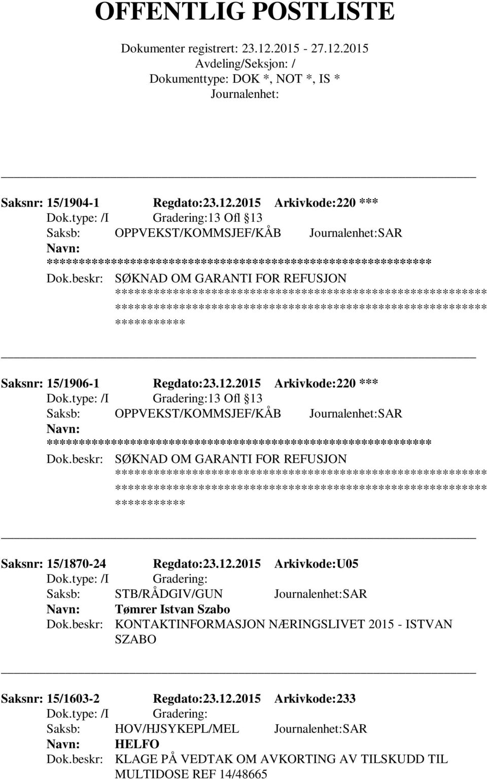 beskr: SØKNAD OM GARANTI FOR REFUSJON Saksnr: 15/1870-24 Regdato:23.12.2015 Arkivkode:U05 Saksb: STB/RÅDGIV/GUN SAR Tømrer Istvan Szabo Dok.