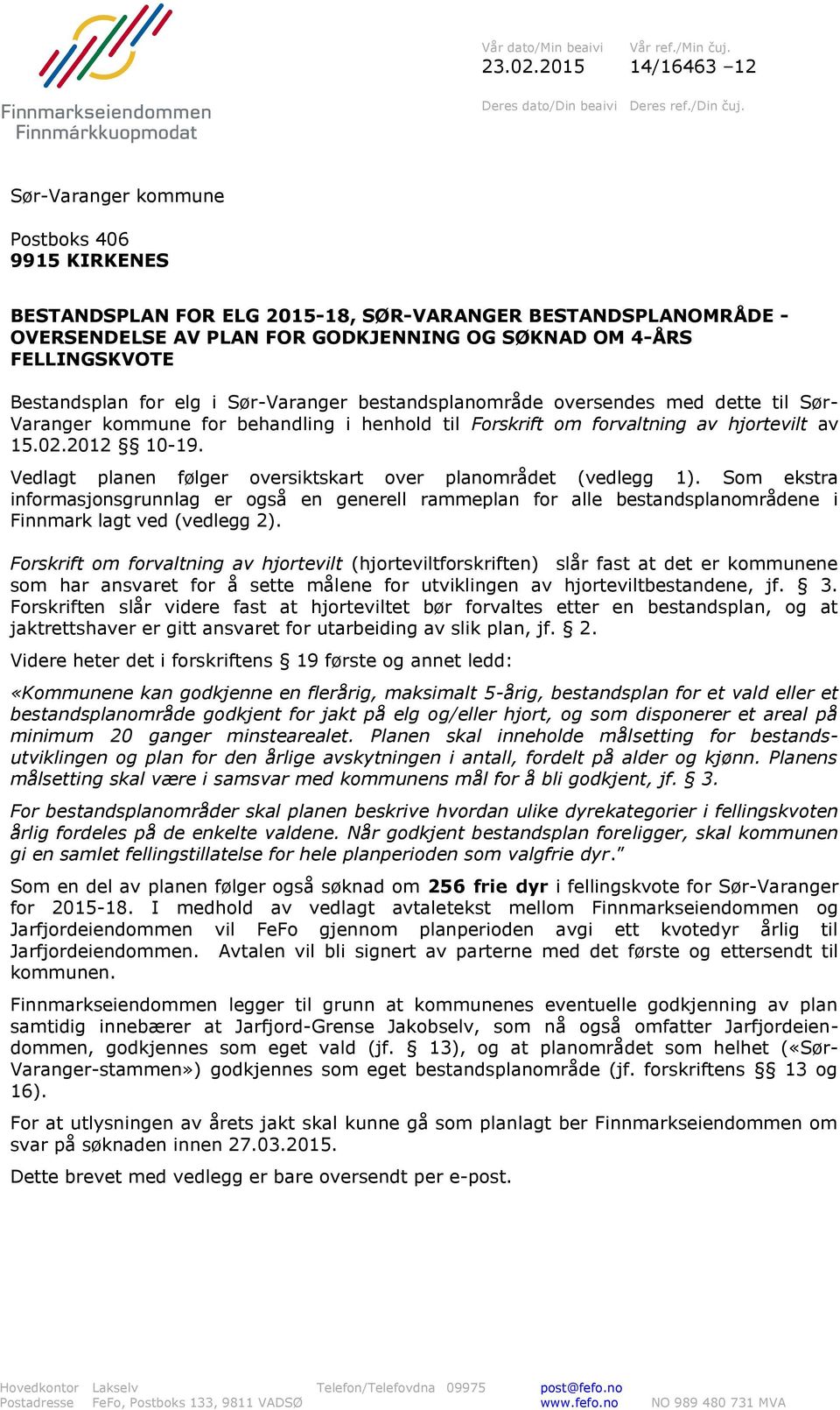 elg i Sør-Varanger bestandsplanområde oversendes med dette til Sør- Varanger kommune for behandling i henhold til Forskrift om forvaltning av hjortevilt av 15.02.2012 10-19.