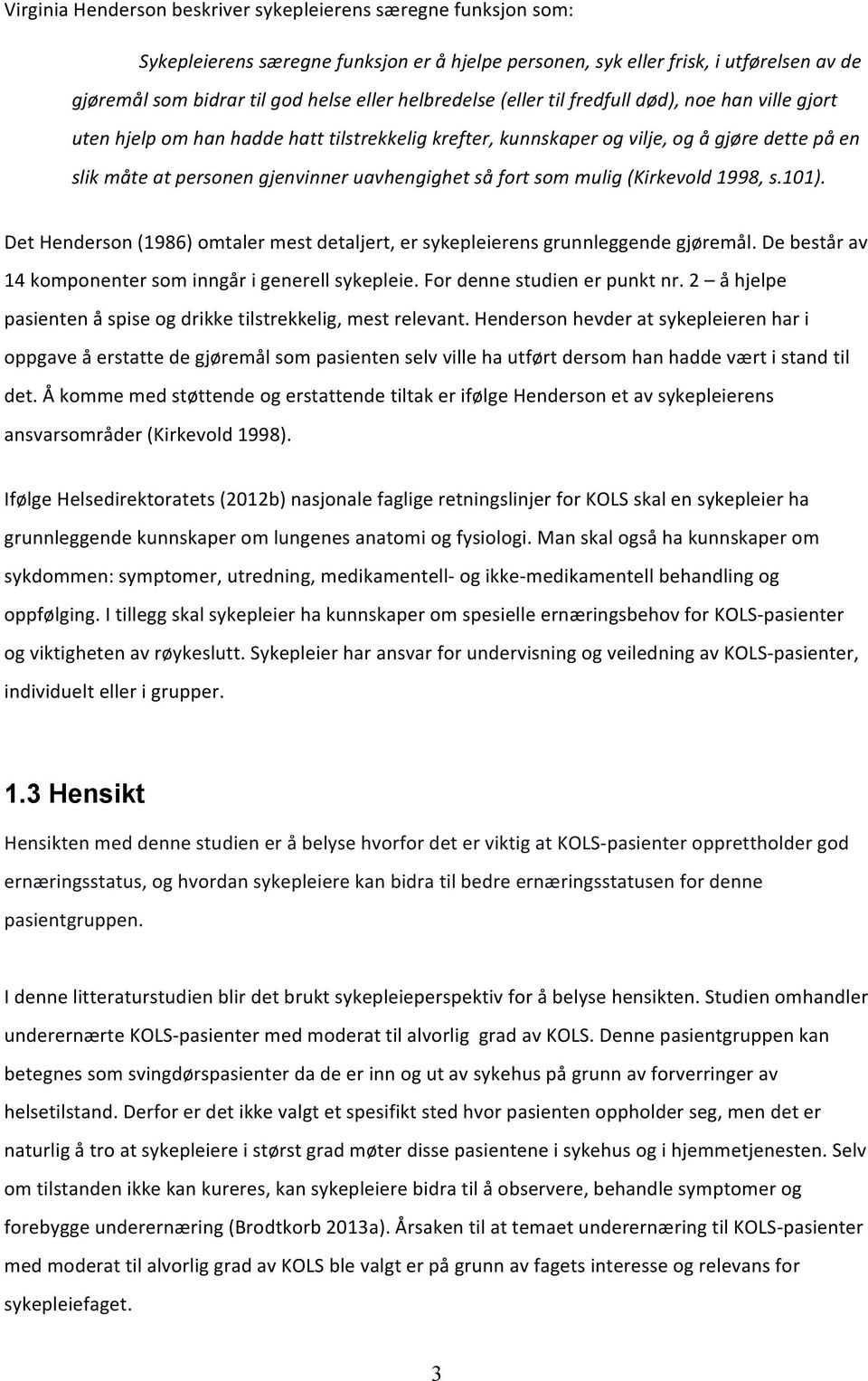 slik$måte$at$personen$gjenvinner$uavhengighet$så$fort$som$mulig$kirkevold$1998,$s.101).$ DetHenderson1986)omtalermestdetaljert,ersykepleierensgrunnleggendegjøremål.