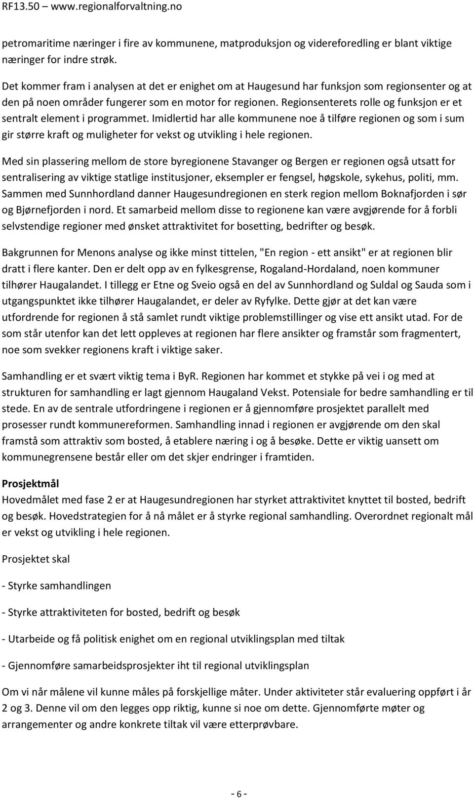 Regionsenterets rolle og funksjon er et sentralt element i programmet.