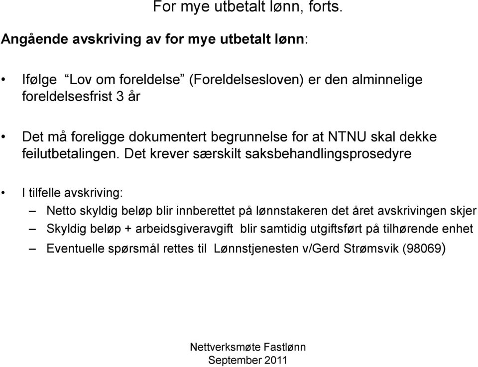 må foreligge dokumentert begrunnelse for at NTNU skal dekke feilutbetalingen.