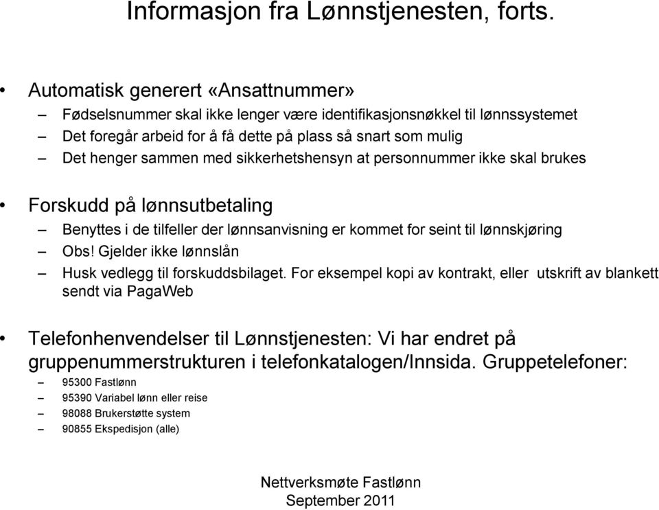 sammen med sikkerhetshensyn at personnummer ikke skal brukes Forskudd på lønnsutbetaling Benyttes i de tilfeller der lønnsanvisning er kommet for seint til lønnskjøring Obs!