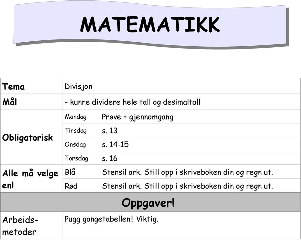 16 Alle må velge en! Blå Stensil ark. Still opp i skriveboken din og regn ut.