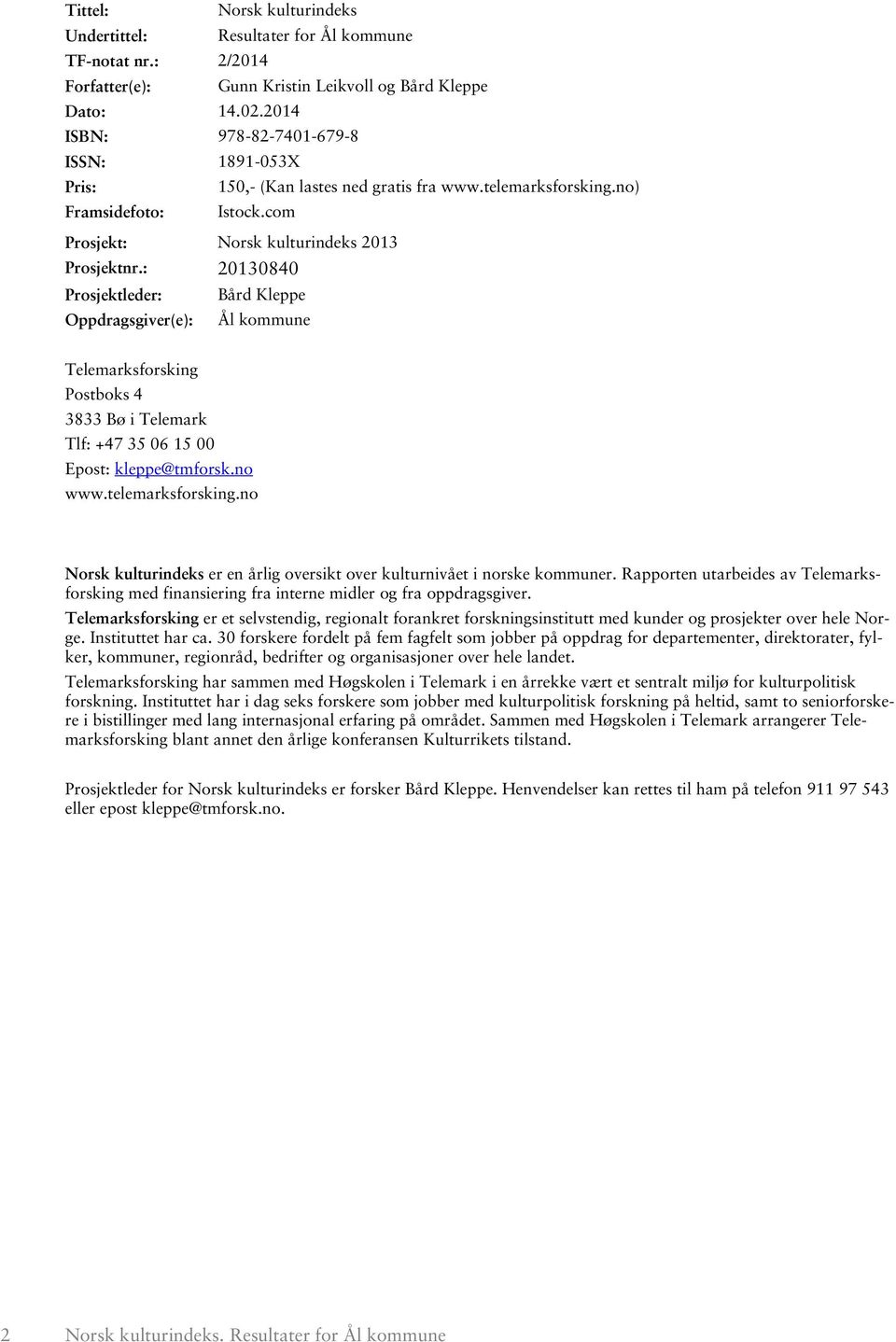 : 21384 Prosjektleder: Bård Kleppe Oppdragsgiver(e): Ål kommune Telemarksforsking Postboks 4 3833 Bø i Telemark Tlf: +47 35 6 15 Epost: kleppe@tmforsk.no www.telemarksforsking.