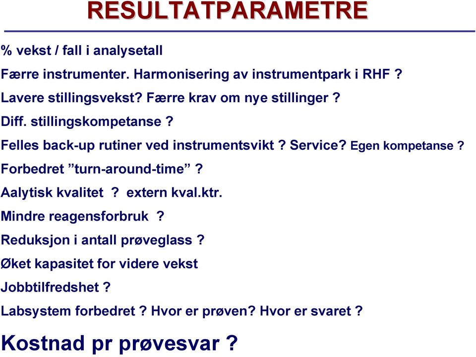 Service? Egen kompetanse? Forbedret turn-around-time? Aalytisk kvalitet? extern kval.ktr. Mindre reagensforbruk?