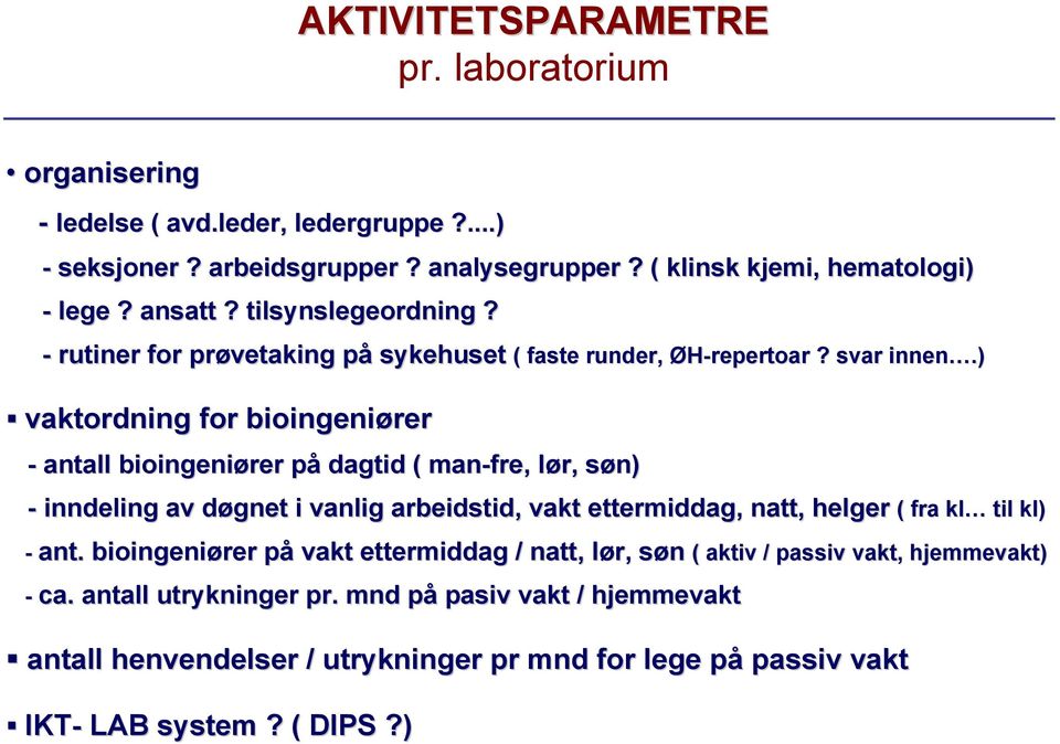 ) vaktordning for bioingeniører - antall bioingeniører på dagtid ( man-fre fre,, lør, søn) - inndeling av døgnet i vanlig arbeidstid, vakt ettermiddag, natt,, helger ( fra kl