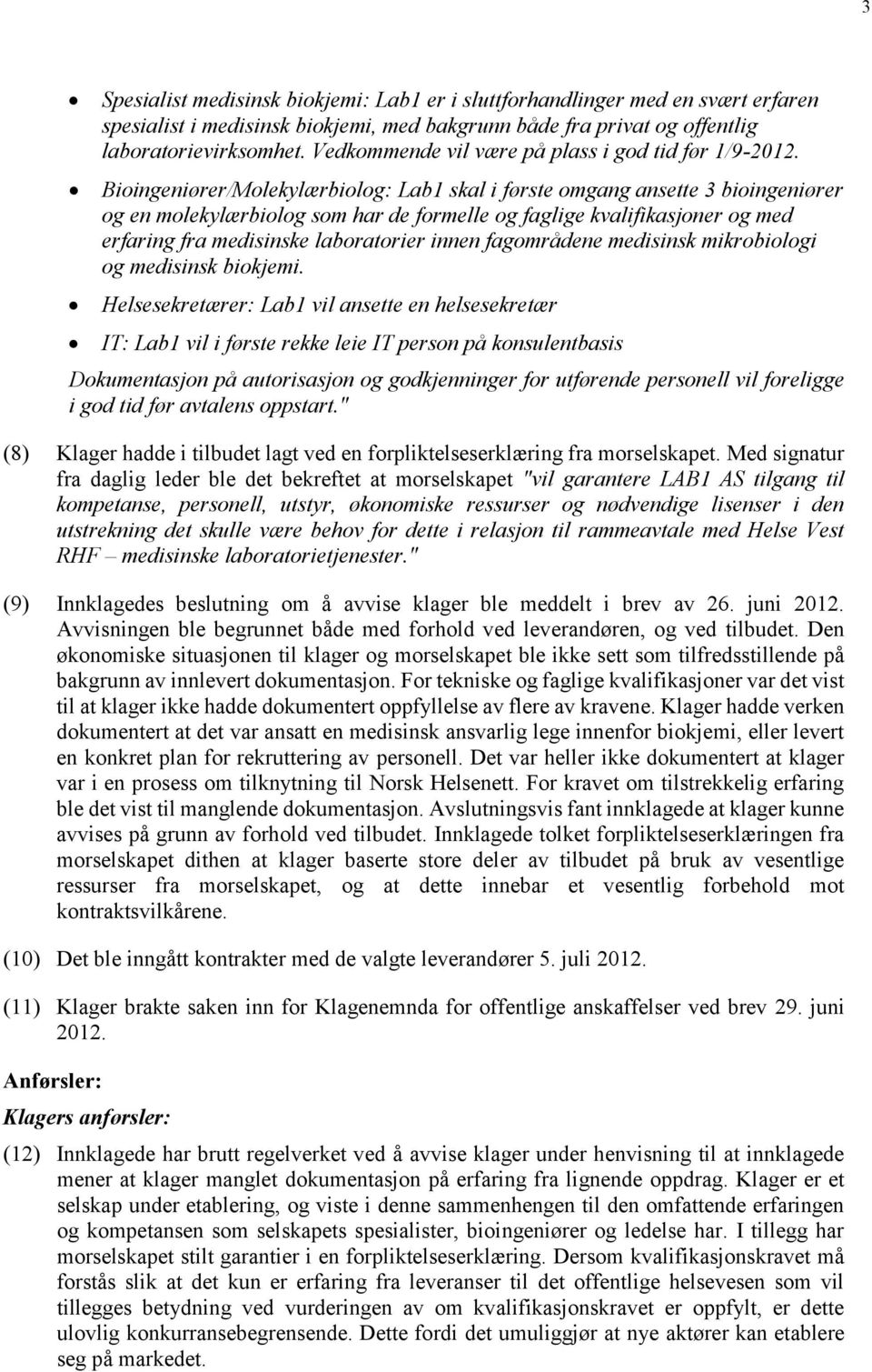 Bioingeniører/Molekylærbiolog: Lab1 skal i første omgang ansette 3 bioingeniører og en molekylærbiolog som har de formelle og faglige kvalifikasjoner og med erfaring fra medisinske laboratorier innen