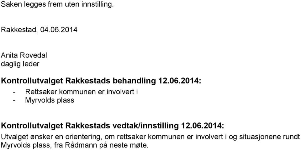 2014: - Rettsaker kommunen er involvert i - Myrvolds plass Kontrollutvalget Rakkestads