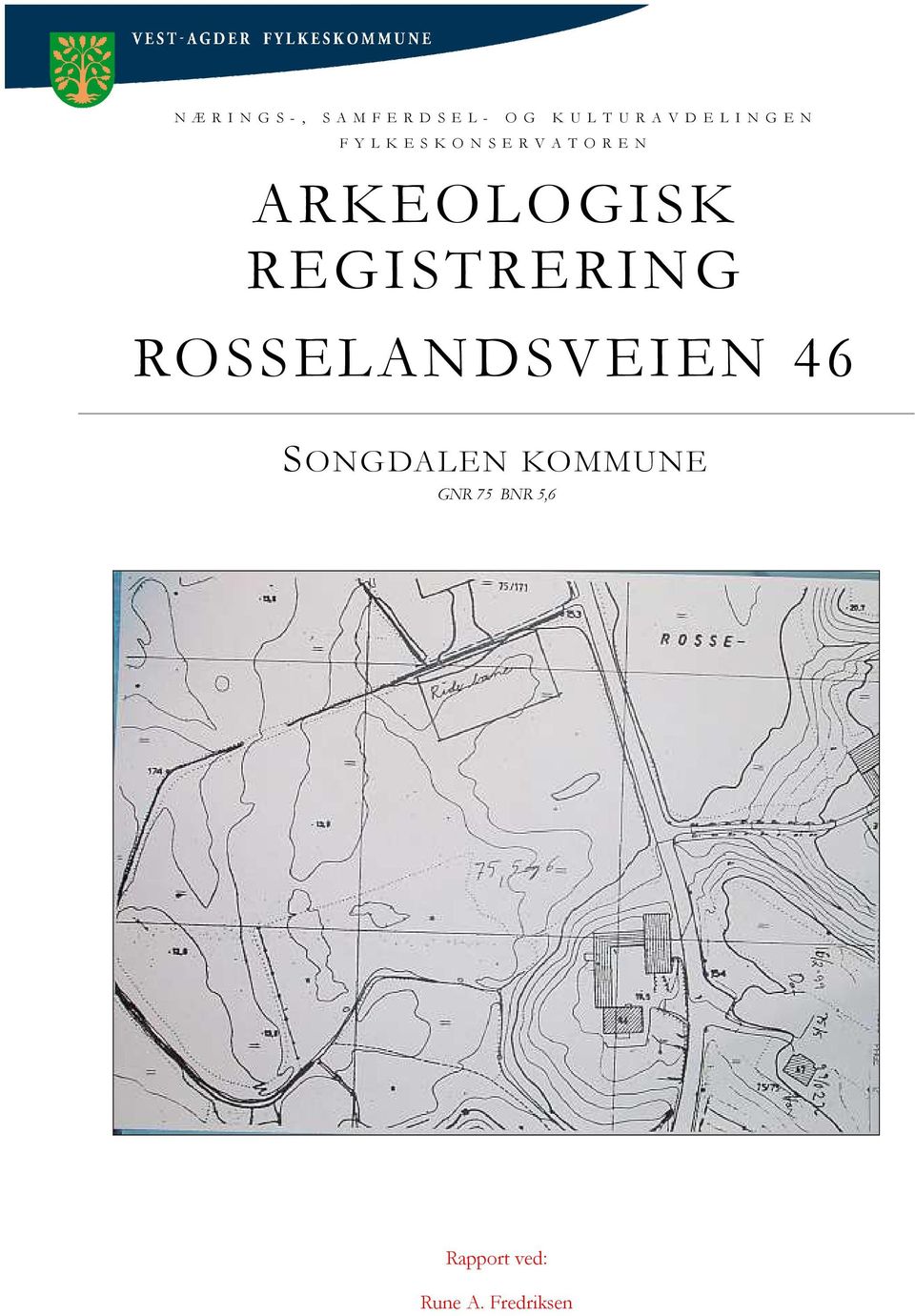 N ARKEOLOGISK REGISTRERING ROSSELANDSVEIEN 46 SONGDALEN