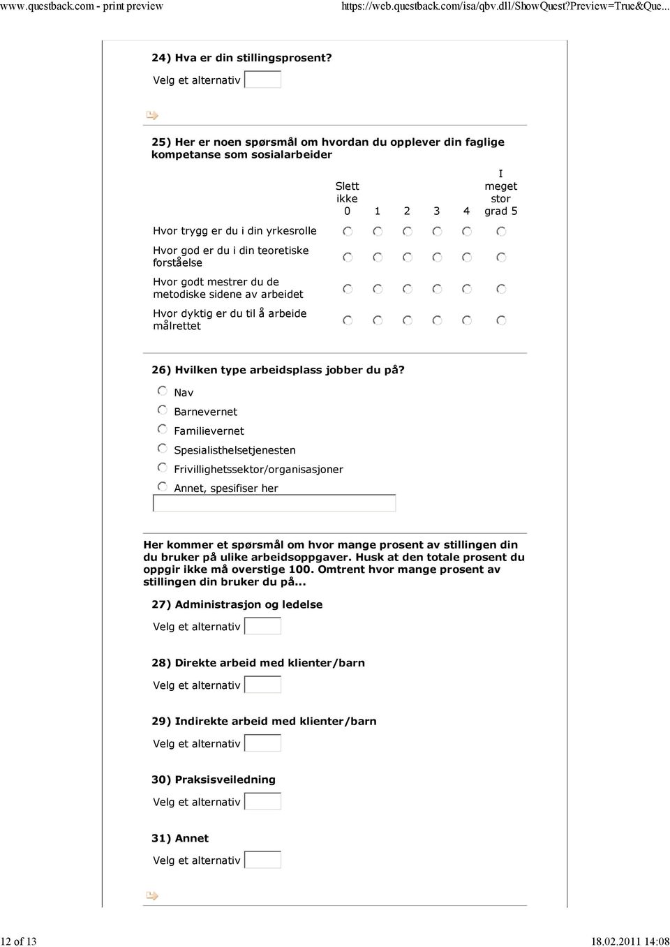 sidene av arbeidet Hvor dyktig er du til å arbeide målrettet Slett ikke I meget stor grad 26) Hvilken type arbeidsplass jobber du på?