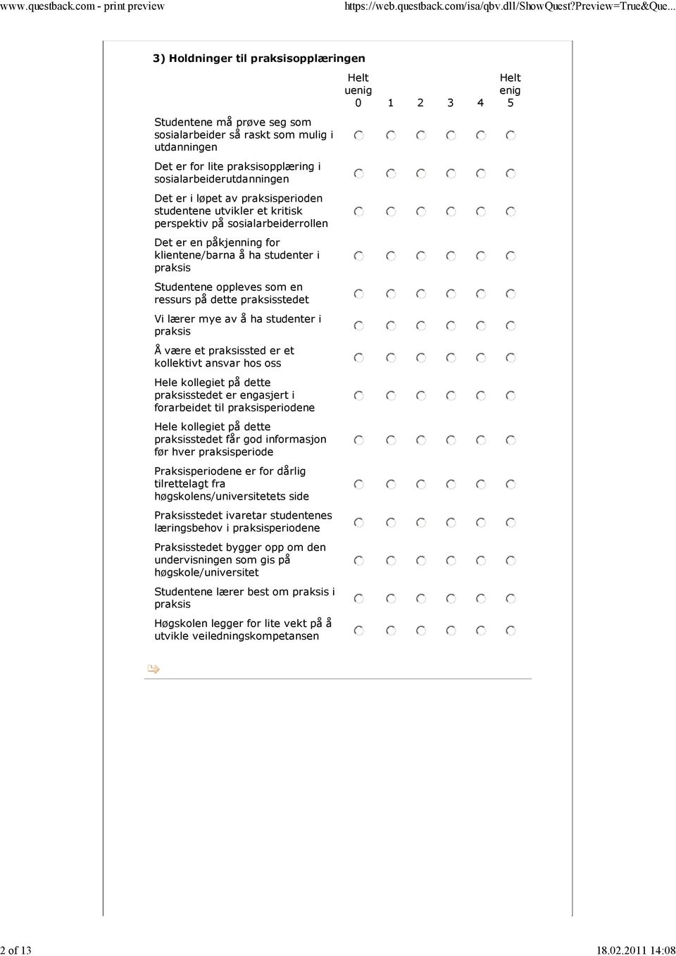 av praksisperioden studentene utvikler et kritisk perspektiv på sosialarbeiderrollen Det er en påkjenning for klientene/barna å ha studenter i praksis Studentene oppleves som en ressurs på dette