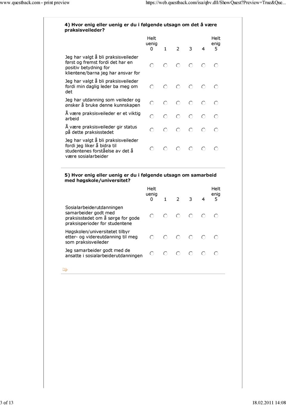 Jeg har utdanning som veileder og ønsker å bruke denne kunnskapen Å være praksisveileder er et viktig arbeid Å være praksisveileder gir status på dette praksisstedet Jeg har valgt å bli