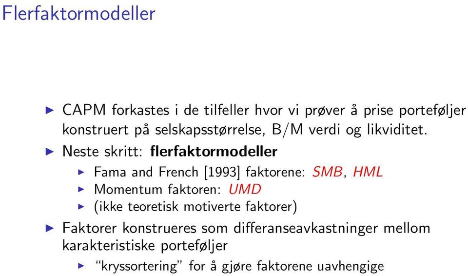 Neste skritt: flerfaktormodeller Fama and French [1993] faktorene: SMB, HML Momentum faktoren: UMD