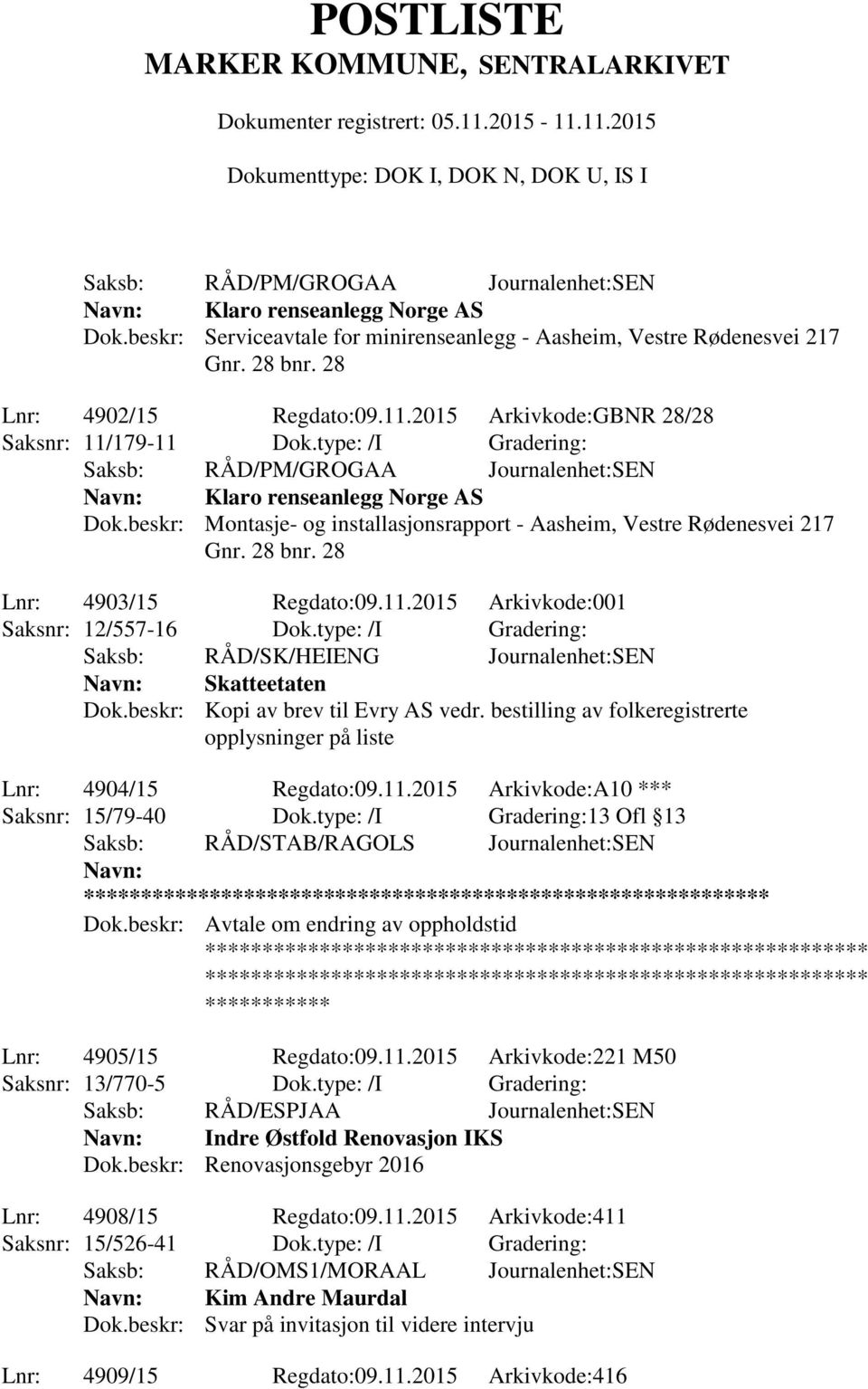 2015 Arkivkode:001 Saksnr: 12/557-16 Dok.type: /I Gradering: Saksb: RÅD/SK/HEIENG Journalenhet:SEN Skatteetaten Dok.beskr: Kopi av brev til Evry AS vedr.