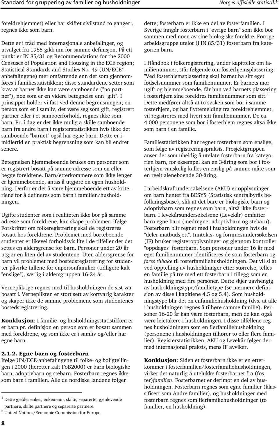 På ett punkt er IN 85/31 og Recommendations for the 2000 Censuses of Population and Housing in the ECE region; Statistical Standards and Studies No.