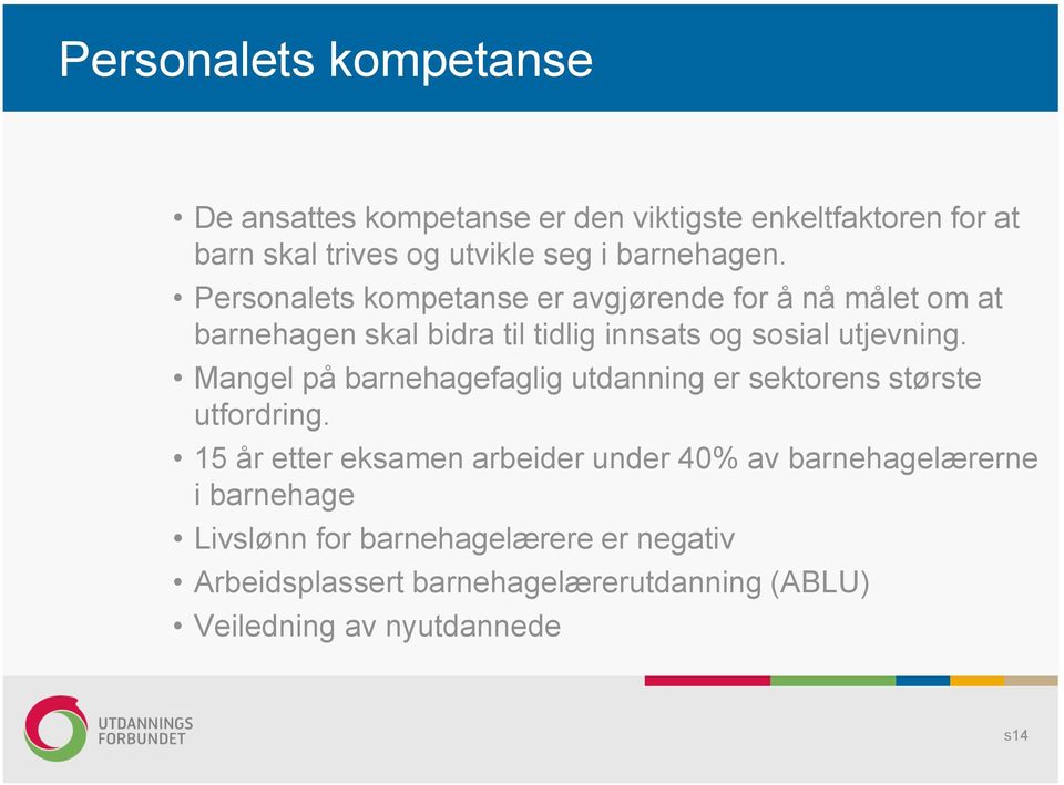 Personalets kompetanse er avgjørende for å nå målet om at barnehagen skal bidra til tidlig innsats og sosial utjevning.