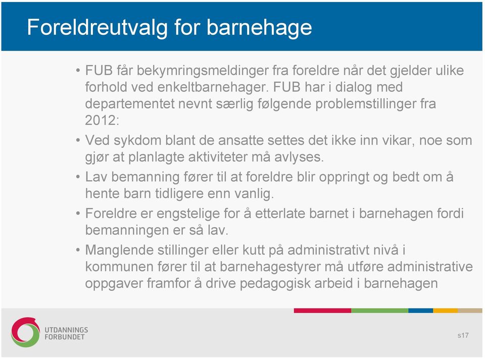 aktiviteter må avlyses. Lav bemanning fører til at foreldre blir oppringt og bedt om å hente barn tidligere enn vanlig.