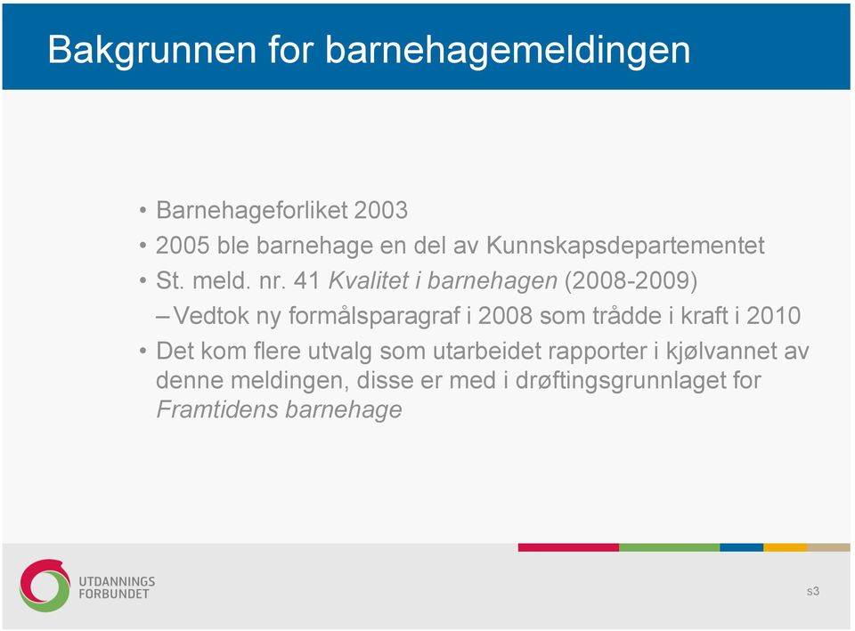 41 Kvalitet i barnehagen (2008-2009) Vedtok ny formålsparagraf i 2008 som trådde i kraft