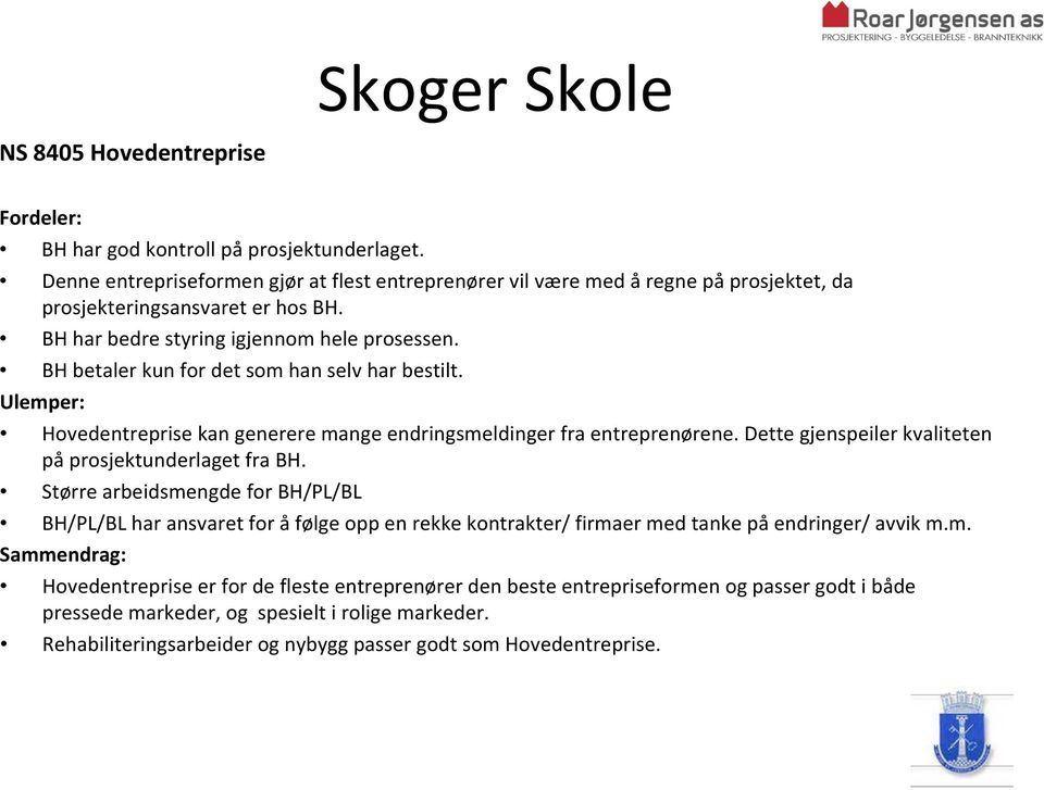 Dette gjenspeiler kvaliteten på prosjektunderlaget fra BH. Større arbeidsme