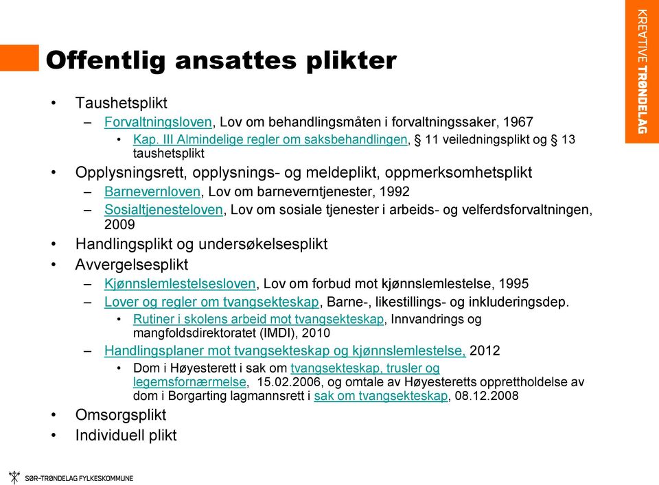 Sosialtjenesteloven, Lov om sosiale tjenester i arbeids- og velferdsforvaltningen, 2009 Handlingsplikt og undersøkelsesplikt Avvergelsesplikt Kjønnslemlestelsesloven, Lov om forbud mot