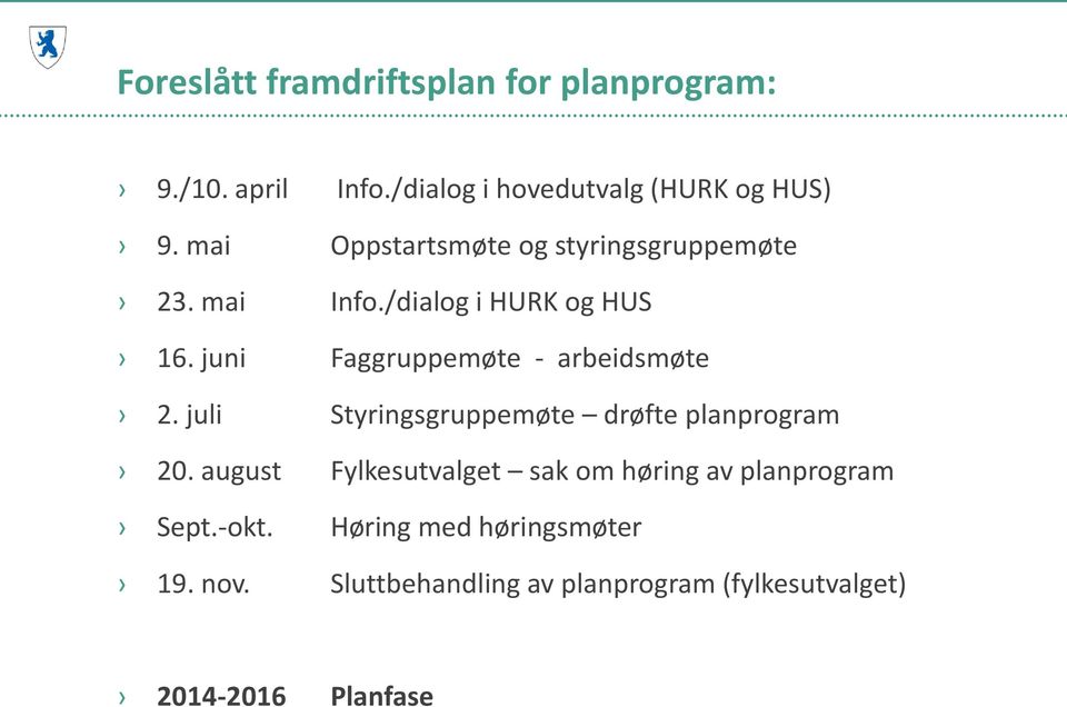 juni Faggruppemøte - arbeidsmøte 2. juli Styringsgruppemøte drøfte planprogram 20.