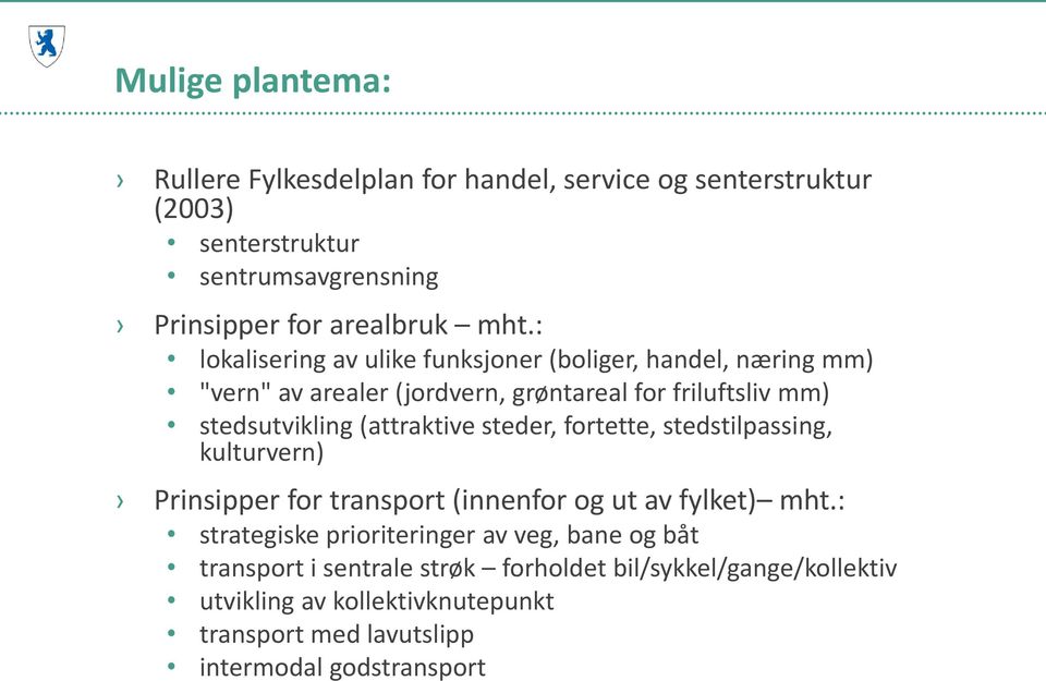 (attraktive steder, fortette, stedstilpassing, kulturvern) Prinsipper for transport (innenfor og ut av fylket) mht.