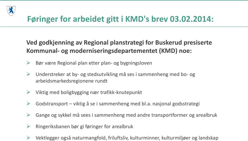 bygningsloven Understreker at by- og stedsutvikling må ses i sammenheng med bo- og arbeidsmarkedsregionene rundt Viktig med boligbygging nær trafikk-knutepunkt