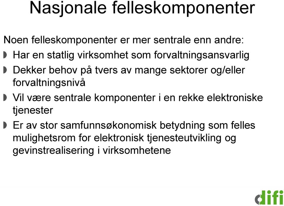 forvaltningsnivå Vil være sentrale komponenter i en rekke elektroniske tjenester Er av stor