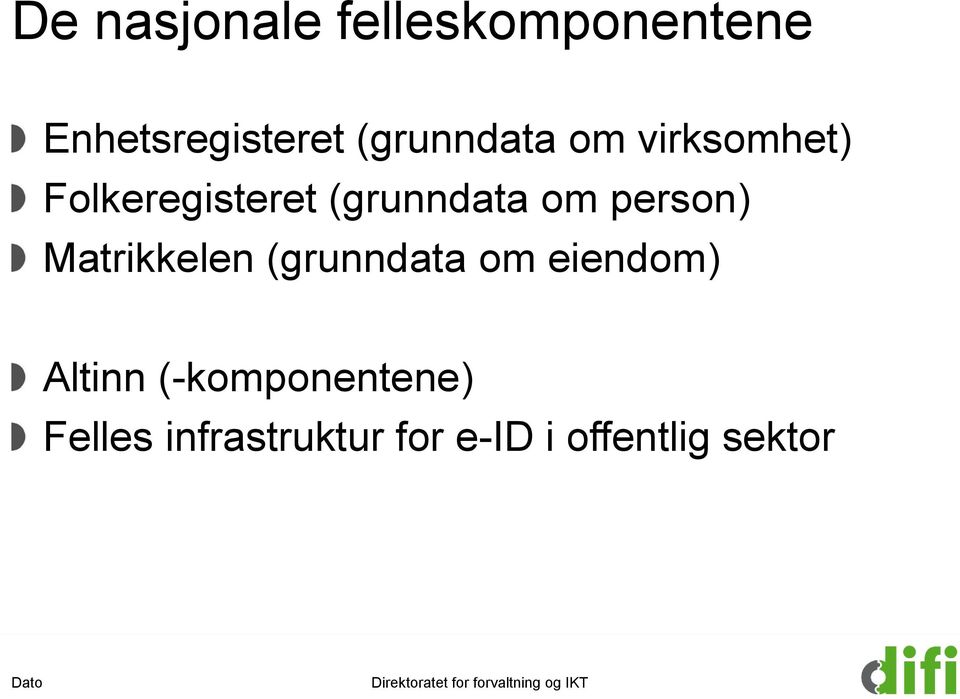 (grunndata om eiendom) Altinn (-komponentene) Felles