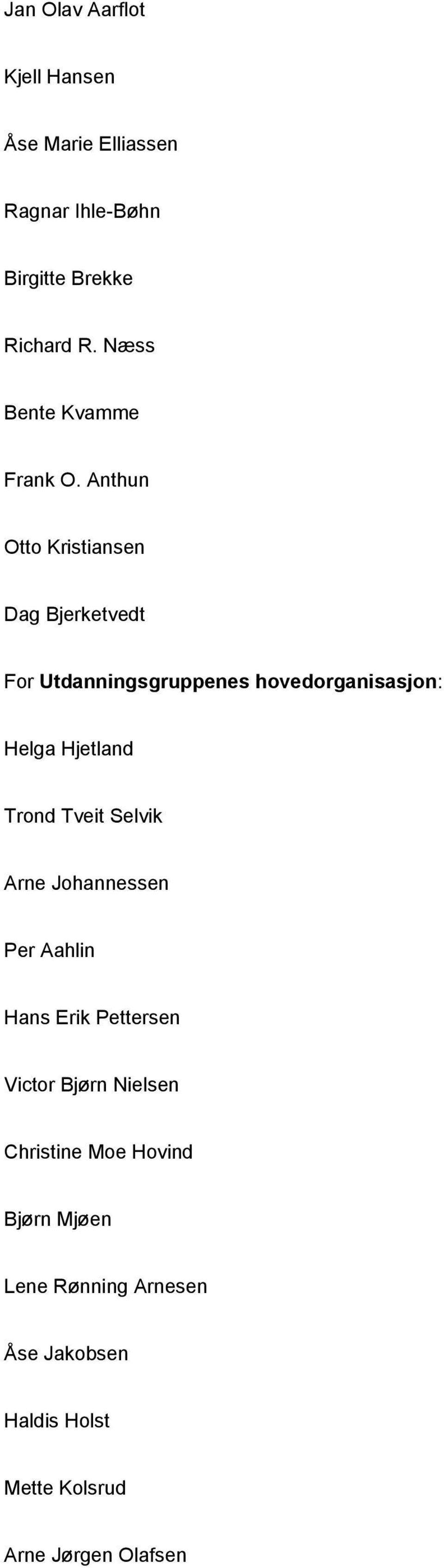 Anthun Otto Kristiansen Dag Bjerketvedt For Utdanningsgruppenes hovedorganisasjon: Helga Hjetland Trond