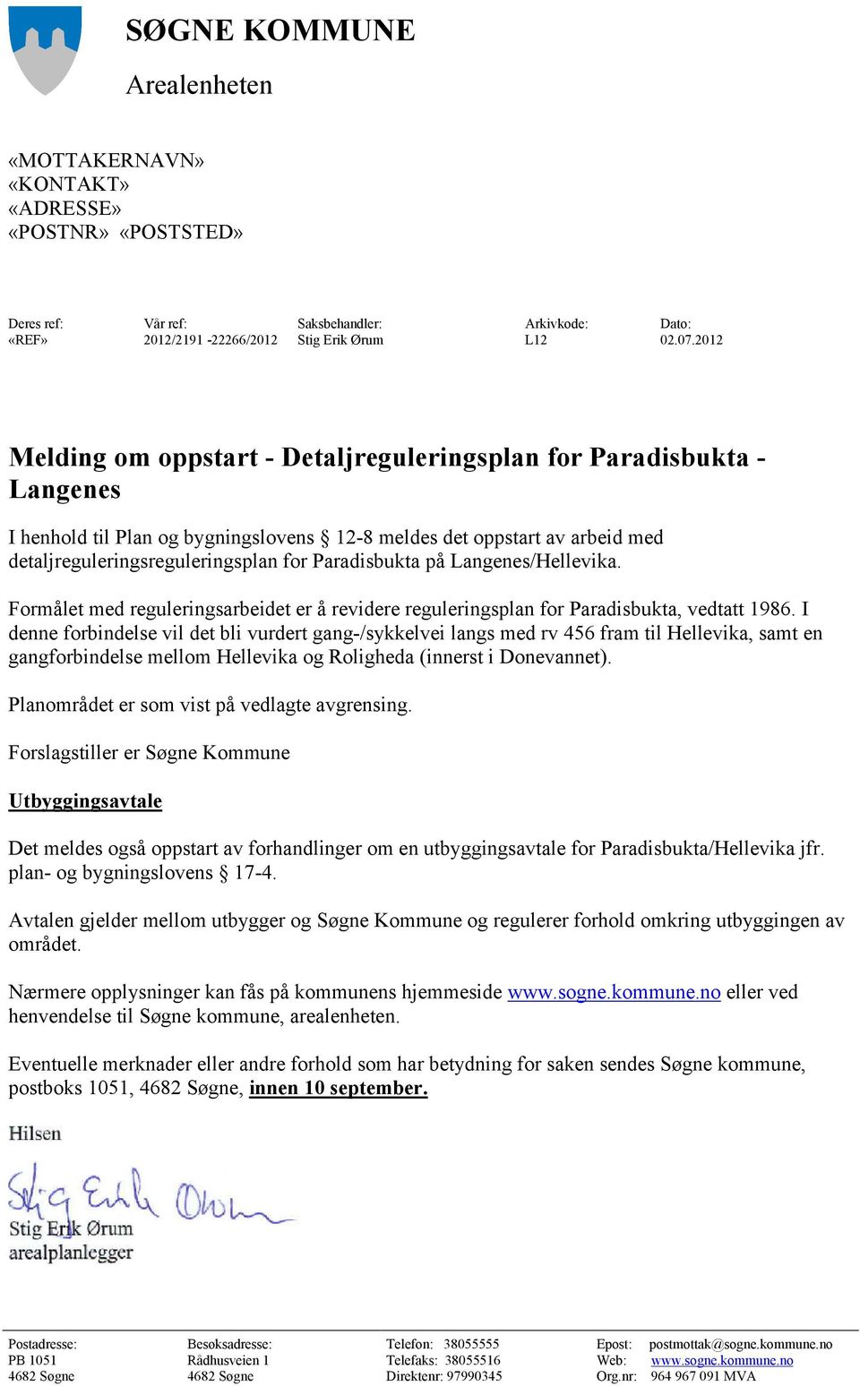 Paradisbukta på Langenes/Hellevika. Formålet med reguleringsarbeidet er å revidere reguleringsplan for Paradisbukta, vedtatt 1986.