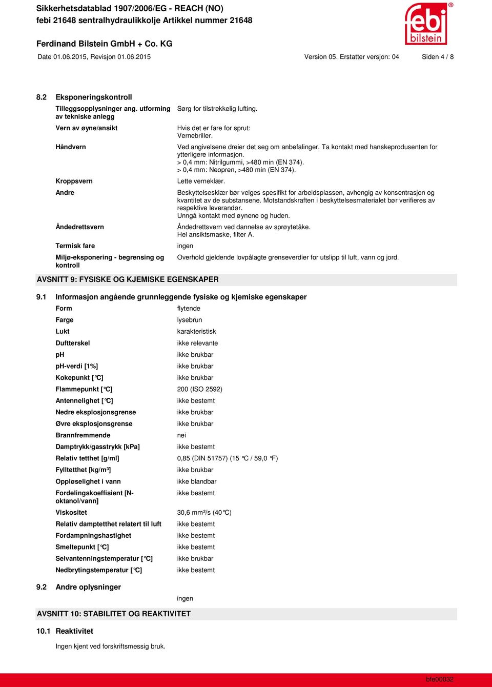 Hvis det er fare for sprut: Vernebriller. Ved angivelsene dreier det seg om anbefalinger. Ta kontakt med hanskeprodusenten for ytterligere informasjon. > 0,4 mm: Nitrilgummi, >480 min (EN 374).