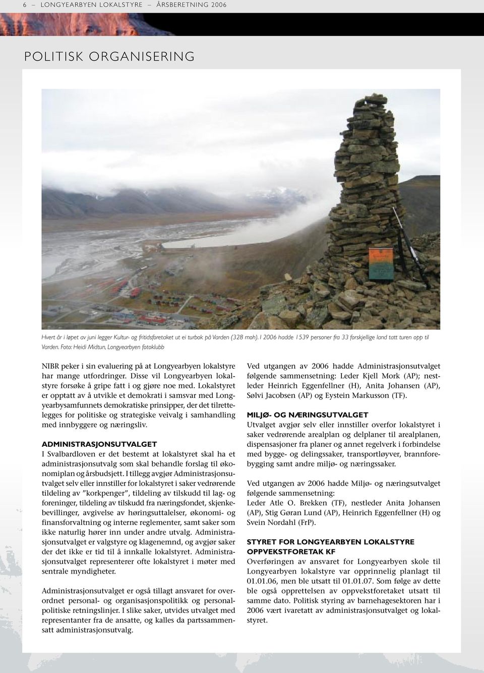 Foto: Heidi Midtun, Longyearbyen fotoklubb NIBR peker i sin evaluering på at Longyearbyen lokalstyre har mange utfordringer. Disse vil Longyearbyen lokalstyre forsøke å gripe fatt i og gjøre noe med.