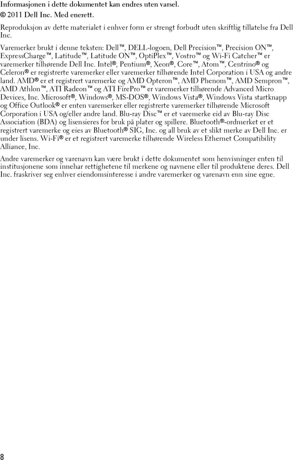 Intel, Pentium, Xeon, Core, Atom, Centrino og Celeron er registrerte varemerker eller varemerker tilhørende Intel Corporation i USA og andre land.