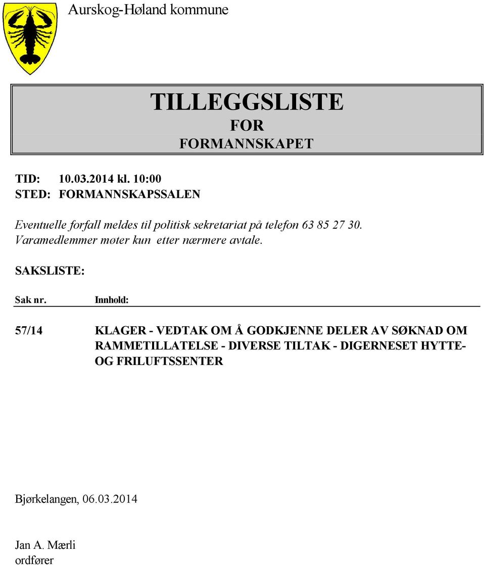 sekretariat på telefon 63 85 27 30. Varamedlemmer møter kun etter nærmere avtale. SAKSLISTE: Sak nr.