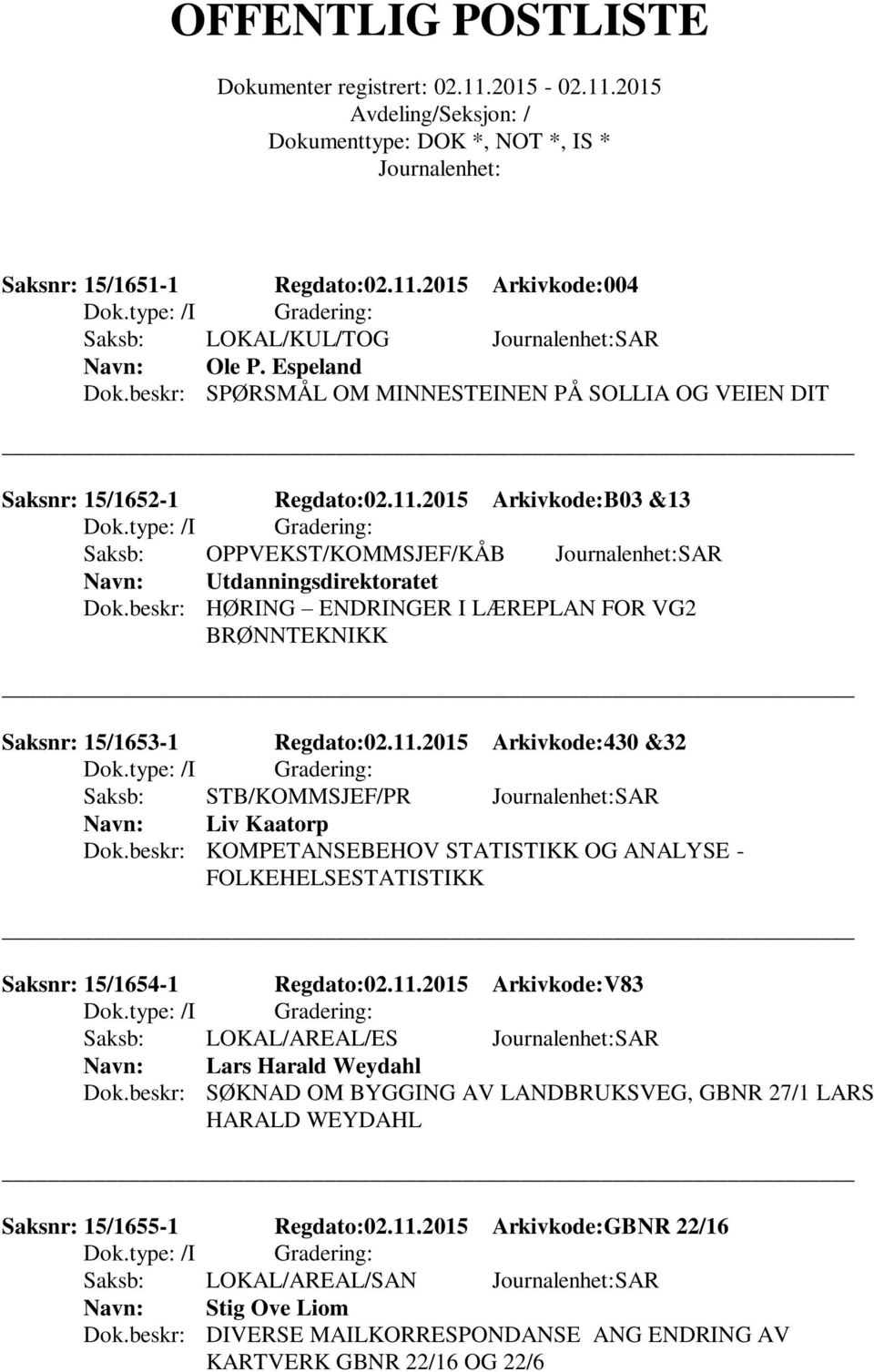 beskr: KOMPETANSEBEHOV STATISTIKK OG ANALYSE - FOLKEHELSESTATISTIKK Saksnr: 15/1654-1 Regdato:02.11.2015 Arkivkode:V83 Saksb: LOKAL/AREAL/ES SAR Lars Harald Weydahl Dok.