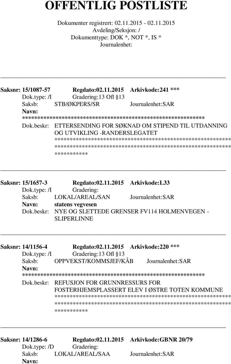 2015 Arkivkode:L33 Saksb: LOKAL/AREAL/SAN SAR statens vegvesen Dok.beskr: NYE OG SLETTEDE GRENSER FV114 HOLMENVEGEN - SLIPERLINNE Saksnr: 14/1156-4 Regdato:02.